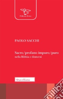 Sacro/profano impuro/puro nella Bibbia e dintorni libro di Sacchi Paolo