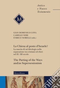 La Chiesa al posto d'Israele? La nascita di un'ideologia nella separazione tra cristiani ed ebrei nel II/III secolo-The Parting of the Ways and/as Supersessionism. Ediz. bilingue libro di Cova G. D. (cur.); Neri C. (cur.); Norelli E. (cur.)