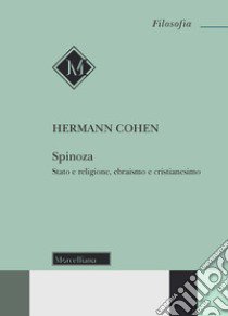 Spinoza. Stato e religione, ebraismo e cristianesimo libro di Cohen Hermann; Bertoldi R. (cur.)