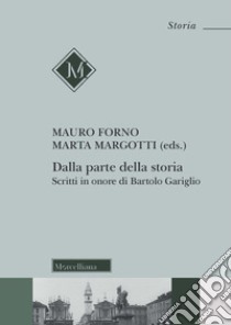 Dalla parte della storia. Scritti in onore di Bartolo Gariglio libro di Forno M. (cur.); Margotti M. (cur.)