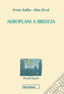 Aeroplani a Brescia libro di Kafka Franz; Brod Max; Pettoello R. (cur.)