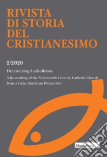 Rivista di storia del cristianesimo (2020). Ediz. multilingue. Vol. 2: Decentering Catholicism. A Re-reading of the Nineteenth Century Catholic Church from a Latin American Perspective libro di Di Stefano R. (cur.); Solans F. J. R. (cur.)