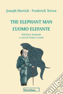 The elephant man. L'uomo elefante. Ediz. integrale libro di Merrick Joseph; Treves Frederick; Lonati F. (cur.)