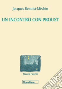 Un incontro con Proust libro di Proust Marcel; Benoist-Méchin Jacques; Garrera G. (cur.); Garrera G. (cur.)