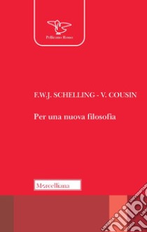 Per una nuova filosofia libro di Schelling Friedrich W.; Cousin Victor; Botticchio F. (cur.); Pettoello R. (cur.)