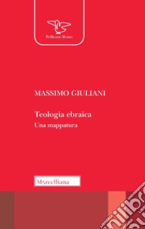 Teologia ebraica. Una mappatura. Nuova ediz. libro di Giuliani Massimo