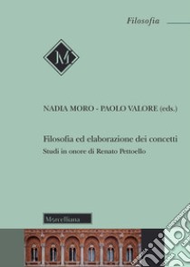 Filosofia ed elaborazione dei concetti. Studi in onore di Renato Pettoello libro di Moro N. (cur.); Valore P. (cur.)