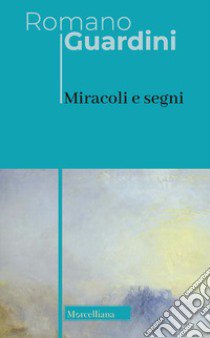 Miracoli e segni libro di Guardini Romano