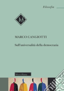 Sull'universalità della democrazia. Nuova ediz. libro di Cangiotti Marco