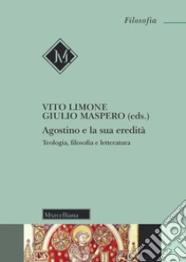 Agostino e la sua eredità. Teologia, filosofia e letteratura libro di Limone V. (cur.); Maspero G. (cur.)