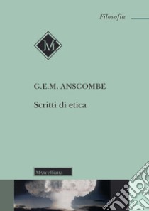 Scritti di etica libro di Anscombe Gertrude Elisabeth Margaret; Cremaschi S. (cur.)