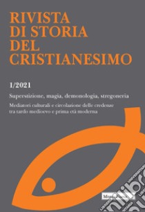 Rivista di storia del cristianesimo (2021). Vol. 1: Superstizione, magia, demonologia, stregoneria. Mediatori culturali e circolazione delle credenze tra tardo medioevo e prima età moderna libro di Caffiero M. (cur.); Montesano M. (cur.)