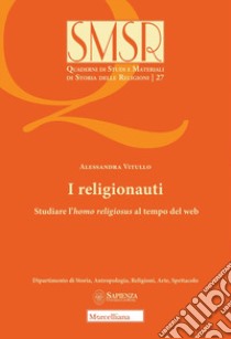 I religionauti. Studiare l'homo religiosus al tempo del web libro di Vitullo Alessandra