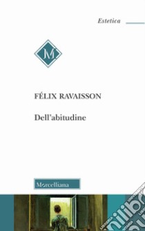 Dell'abitudine libro di Ravaisson Felix; Portera M. (cur.)