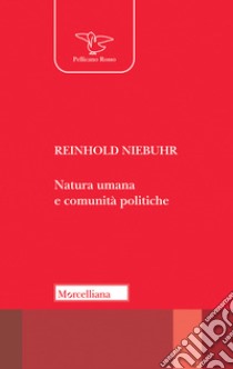 Natura umana e comunità politiche. Saggi sulle dinamiche e sugli enigmi dell'esistenza personale e sociale dell'uomo libro di Niebuhr Reinhold; Castellin L. G. (cur.)