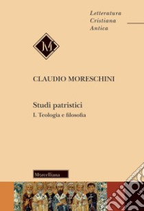 Studi patristici. Vol. 1: Teologia e filosofia libro di Moreschini Claudio