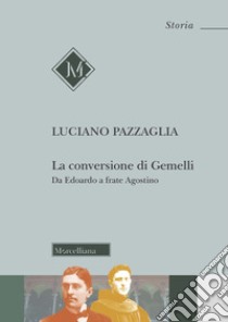 La conversione di Gemelli. Da Edoardo a frate Agostino libro di Pazzaglia Luciano