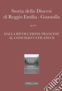 Storia della diocesi di Reggio Emilia-Guastalla. Vol. 4/3: Dalla Rivoluzione francese al Concilio Vaticano II libro di Costi G. (cur.); Giovanelli G. (cur.)