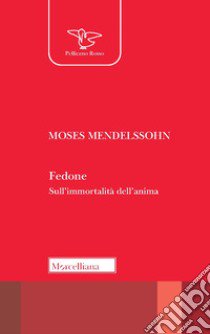 Fedone. Sull'immortalità dell'anima libro di Mendelssohn Moses; Tomasoni F. (cur.)