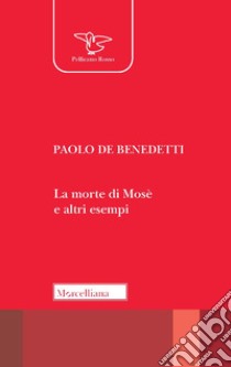 La morte di Mosè e altri esempi libro di Benedetti Paolo