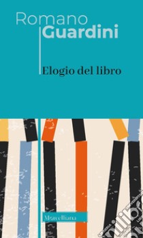 Elogio del libro. Nuova ediz. libro di Guardini Romano