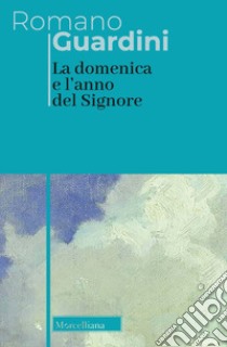 La domenica e l'anno del Signore libro di Guardini Romano; Tomatis P. (cur.)