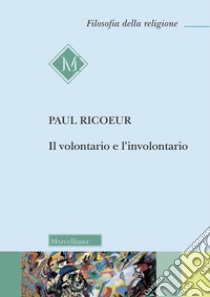 Il volontario e l'involontario libro di Ricoeur Paul; Bonato M. (cur.)