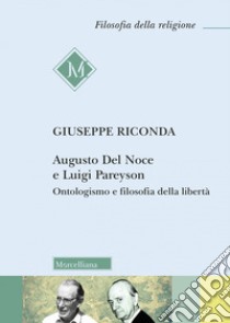 Augusto Del Noce e Luigi Pareyson. Ontologismo e filosofia della libertà libro di Riconda Giuseppe