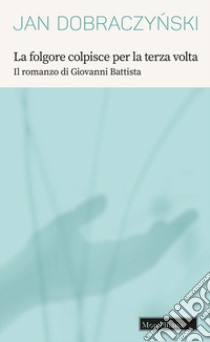 La folgore colpisce per la terza volta. Il romanzo di Giovanni Battista libro di Dobraczynski Jan