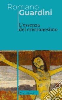 L'essenza del cristianesimo libro di Guardini Romano; Baronchelli M. (cur.)