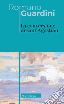 La conversione di sant'Agostino libro di Guardini Romano