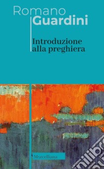 Introduzione alla preghiera libro di Guardini Romano