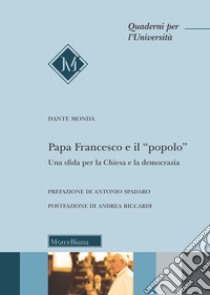 Papa Francesco e il «popolo». Una sfida per la Chiesa e la democrazia libro di Monda Dante