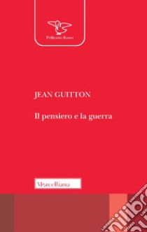 Il pensiero e la guerra libro di Guitton Jean