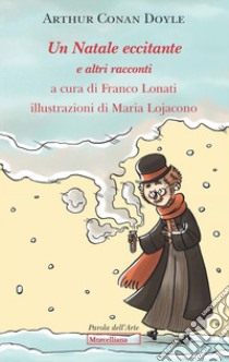 Un Natale eccitante e altri racconti libro di Doyle Arthur Conan; Lonati F. (cur.)