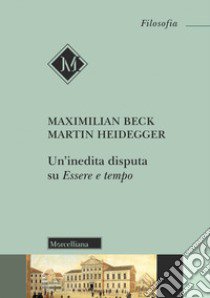 Un'inedita disputa su «Essere e tempo» libro di Beck Maximilan; Heidegger Martin; De Santis D. (cur.)