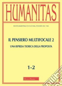 Humanitas (2022). Vol. 1-2: Il pensiero multifocale 2. Una ripresa teorica della proposta libro di Mauri P. (cur.); Migliori M. (cur.)