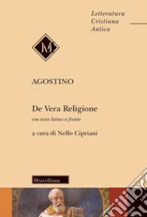 De vera religione. Testo latino a fronte libro di Agostino (sant'); Cipriani N. (cur.)