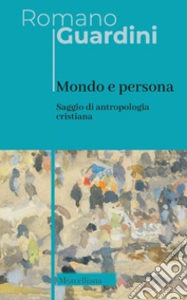 Mondo e persona. Saggio di antropologia cristiana. Nuova ediz. libro di Guardini Romano; Zucal S. (cur.)