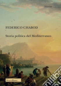 Storia politica del Mediterraneo. Nuova ediz. libro di Chabod Federico