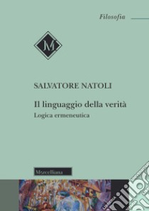 Il linguaggio della verità. Logica ermeneutica. Nuova ediz. libro di Natoli Salvatore