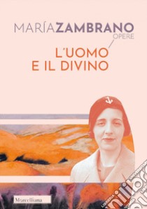 L'uomo e il divino libro di Zambrano María; Savignano A. (cur.)