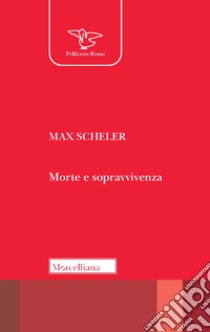 Morte e sopravvivenza. Nuova ediz. libro di Scheler Max; Simonotti E. (cur.)