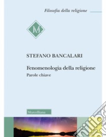 Fenomenologia della religione. Parole chiave libro di Bancalari Stefano