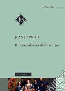 Il razionalismo di Descartes libro di Laporte Jean; Romeo M. V. (cur.)