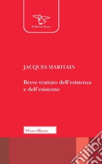 Breve trattato dell'esistenza e dell'esistente. Nuova ediz. libro di Maritain Jacques