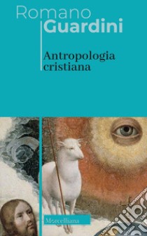 Antropologia cristiana. Nuova ediz. libro di Guardini Romano; Brentari C. (cur.)