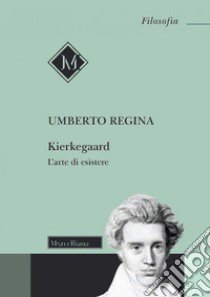 Kierkegaard. L'arte di esistere libro di Regina Umberto