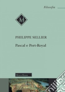 Pascal e Port-Royal. Nuova ediz. libro di Sellier Philippe; Romeo M. V. (cur.)