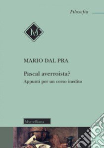 Pascal avveroista? Appunti per un corso inedito libro di Dal Pra Mario; Frigo A. (cur.)